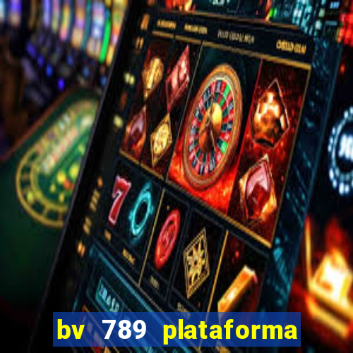 bv 789 plataforma de jogos